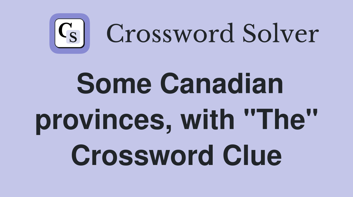 Some Canadian provinces, with "The" Crossword Clue