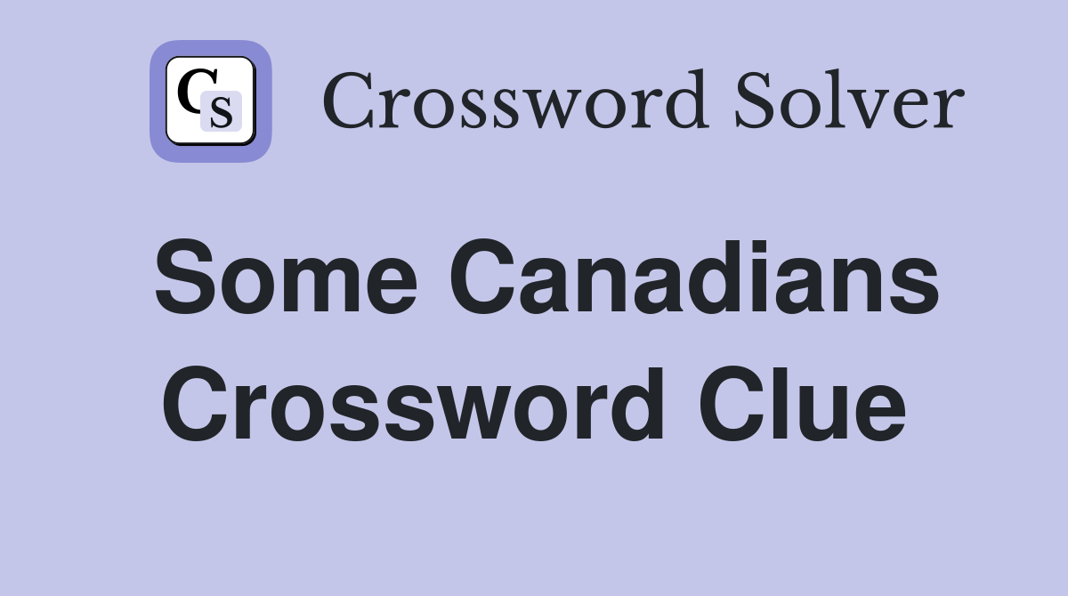 Some Canadians Crossword Clue