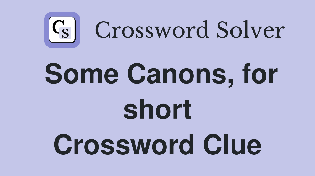 Some Canons, for short Crossword Clue