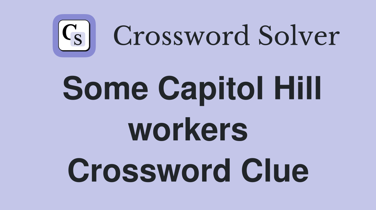 Some Capitol Hill workers Crossword Clue