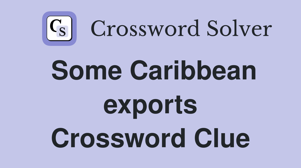 Some Caribbean exports Crossword Clue