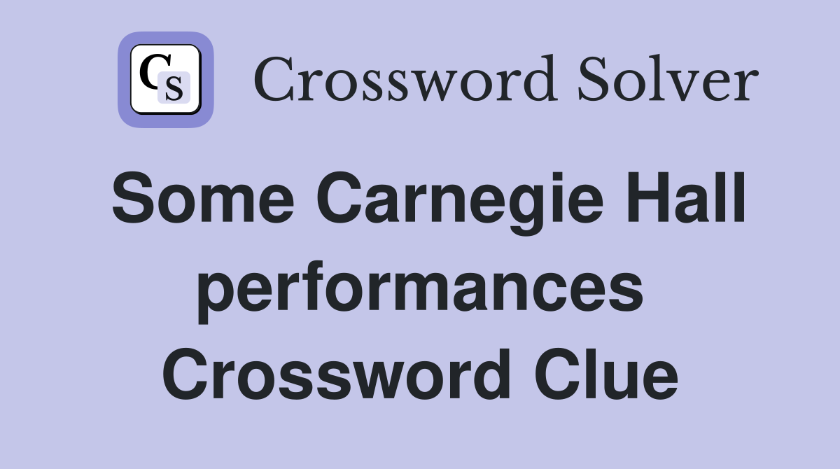 Some Carnegie Hall performances Crossword Clue