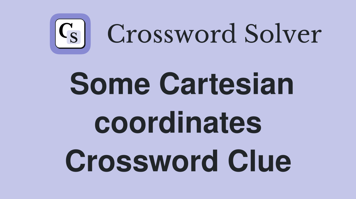 Some Cartesian coordinates Crossword Clue