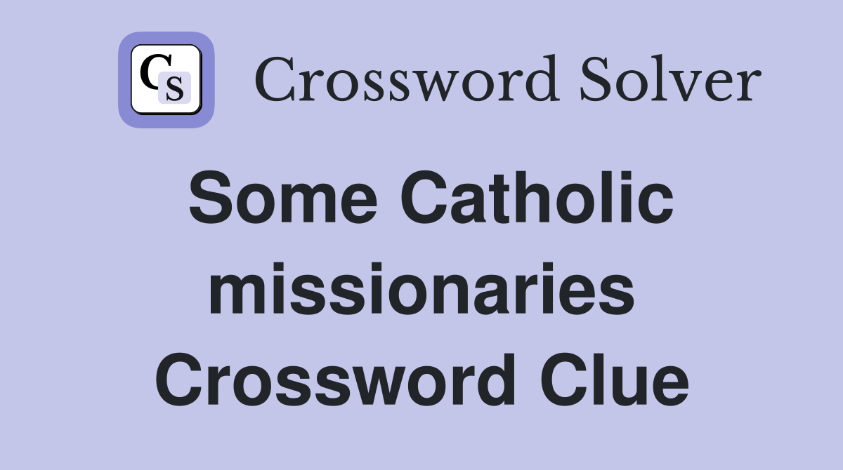 Some Catholic missionaries Crossword Clue