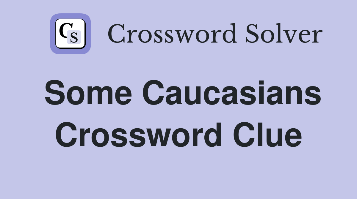Some Caucasians Crossword Clue