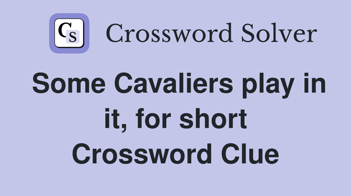 Some Cavaliers play in it, for short Crossword Clue