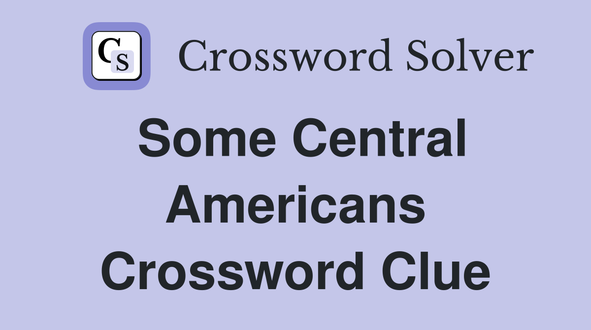 Some Central Americans Crossword Clue