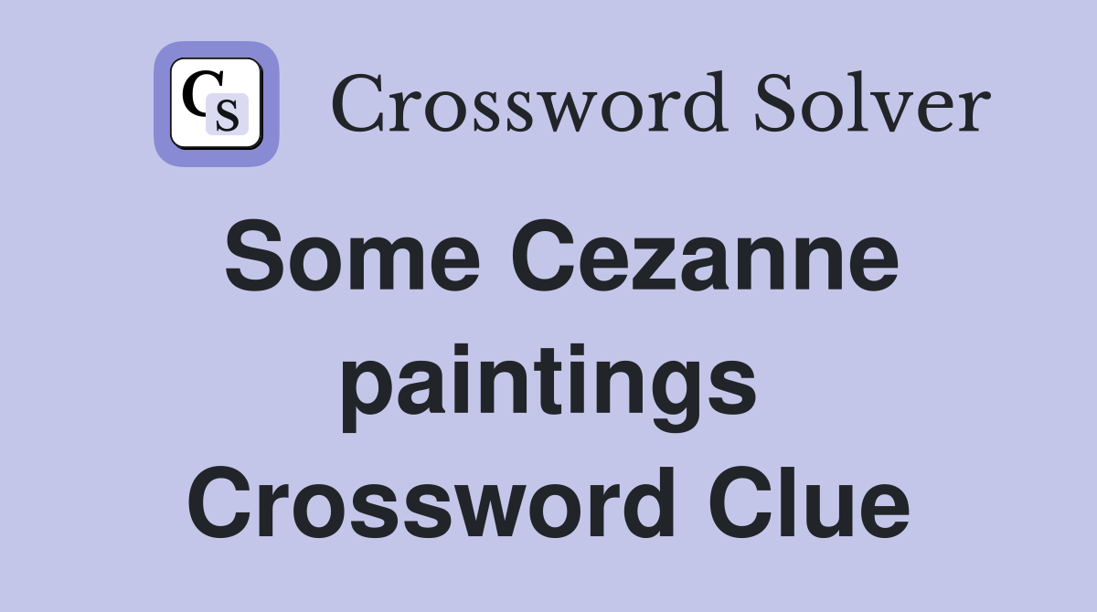 Some Cezanne paintings Crossword Clue