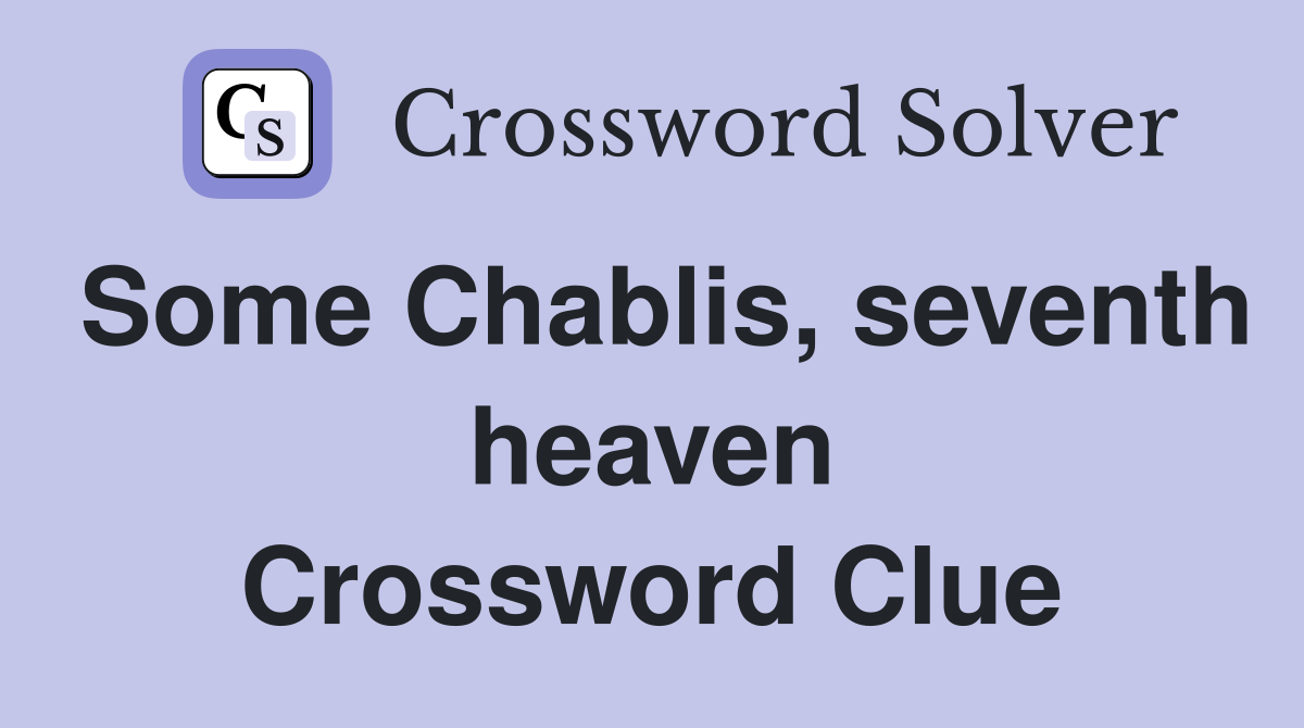 Some Chablis, seventh heaven Crossword Clue