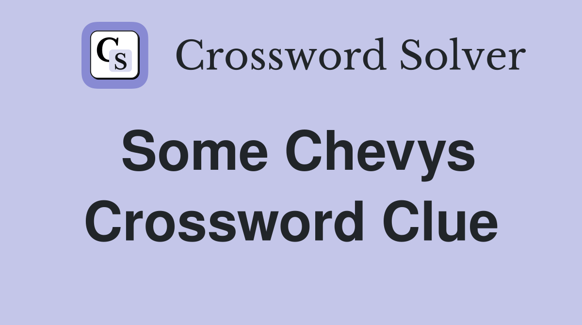 Some Chevys Crossword Clue