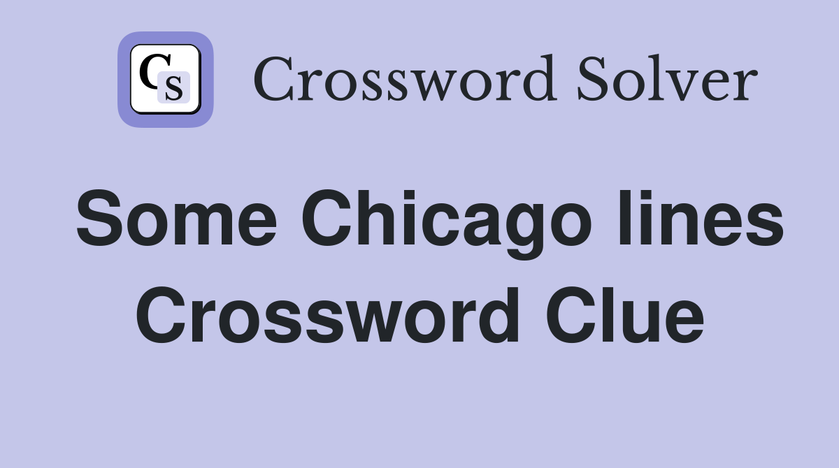 Some Chicago lines Crossword Clue