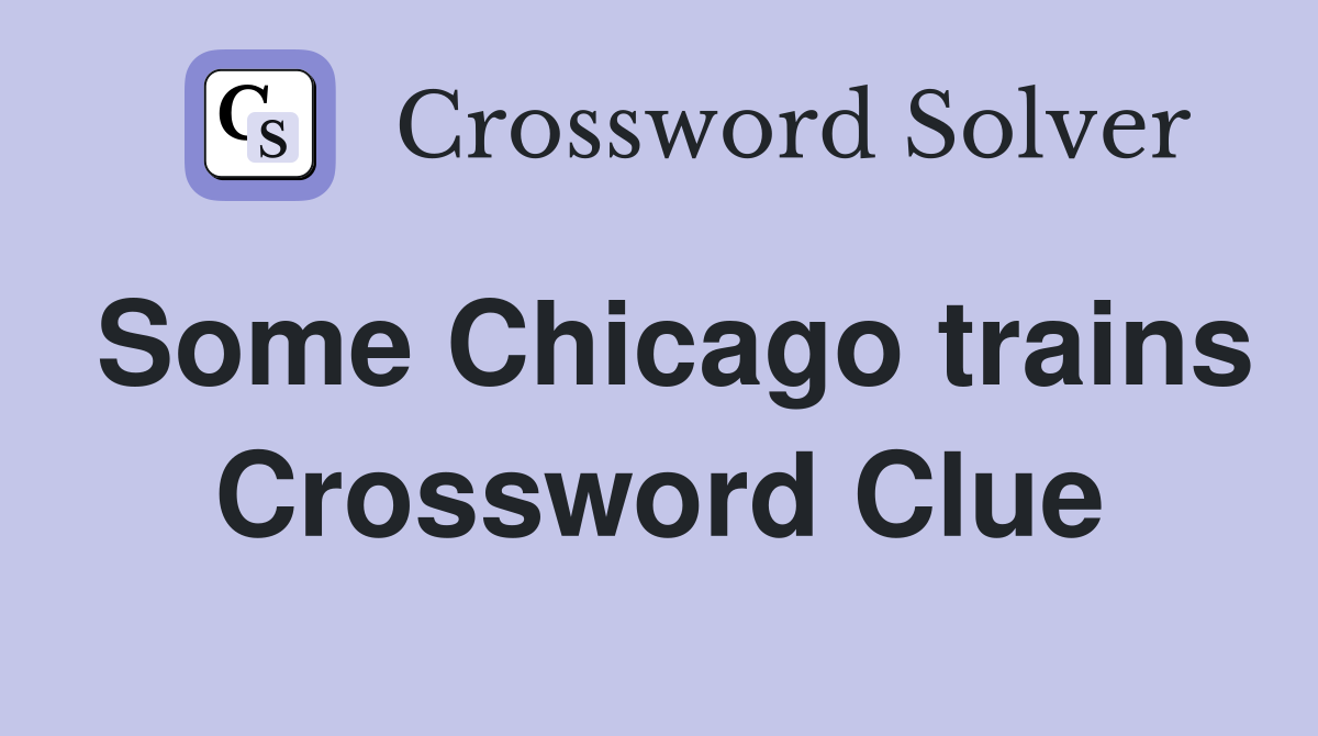 Some Chicago trains Crossword Clue