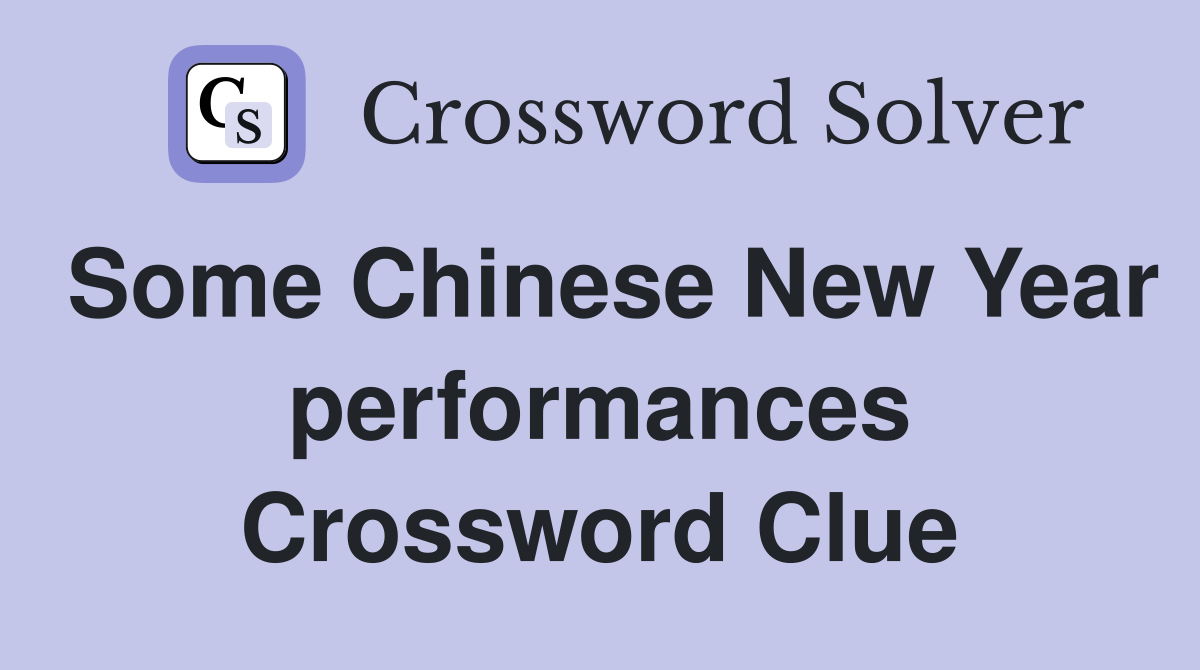 Some Chinese New Year performances Crossword Clue