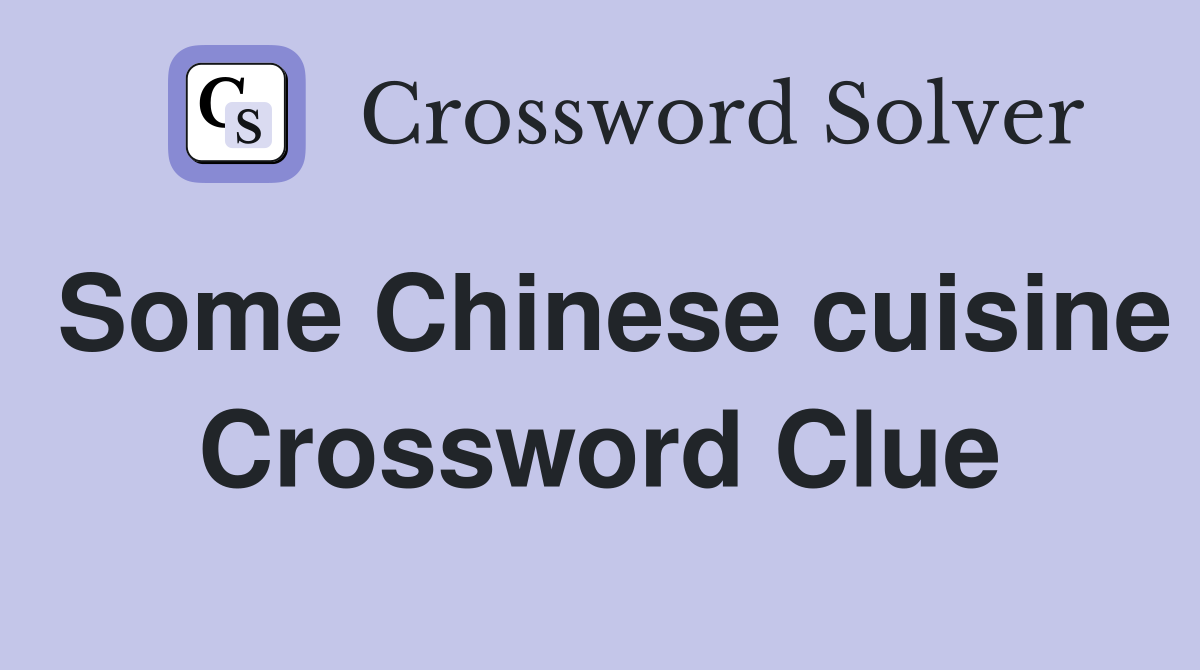 Some Chinese cuisine Crossword Clue