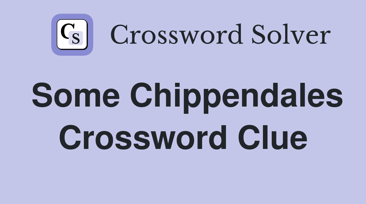 Some Chippendales Crossword Clue
