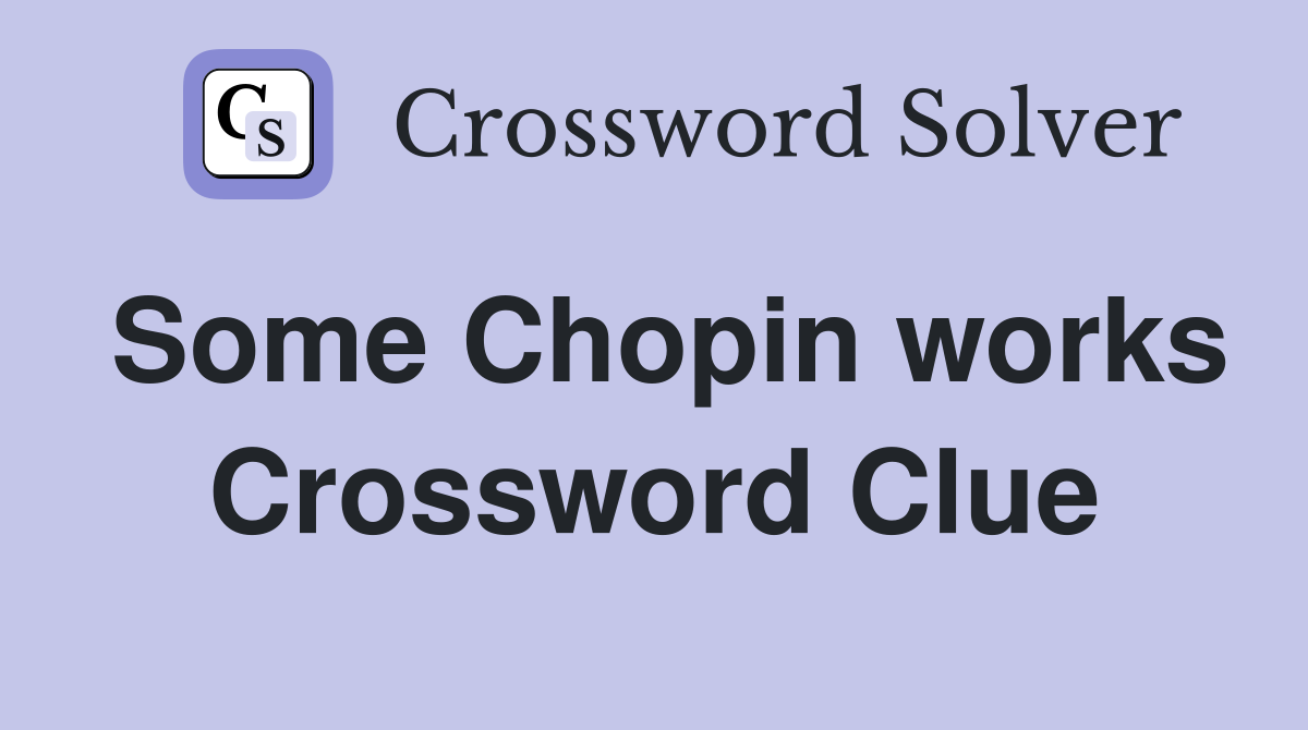 Some Chopin works Crossword Clue