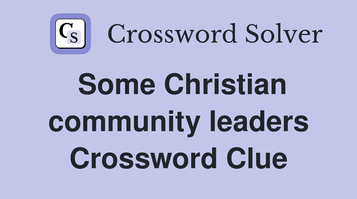 Some Christian community leaders Crossword Clue