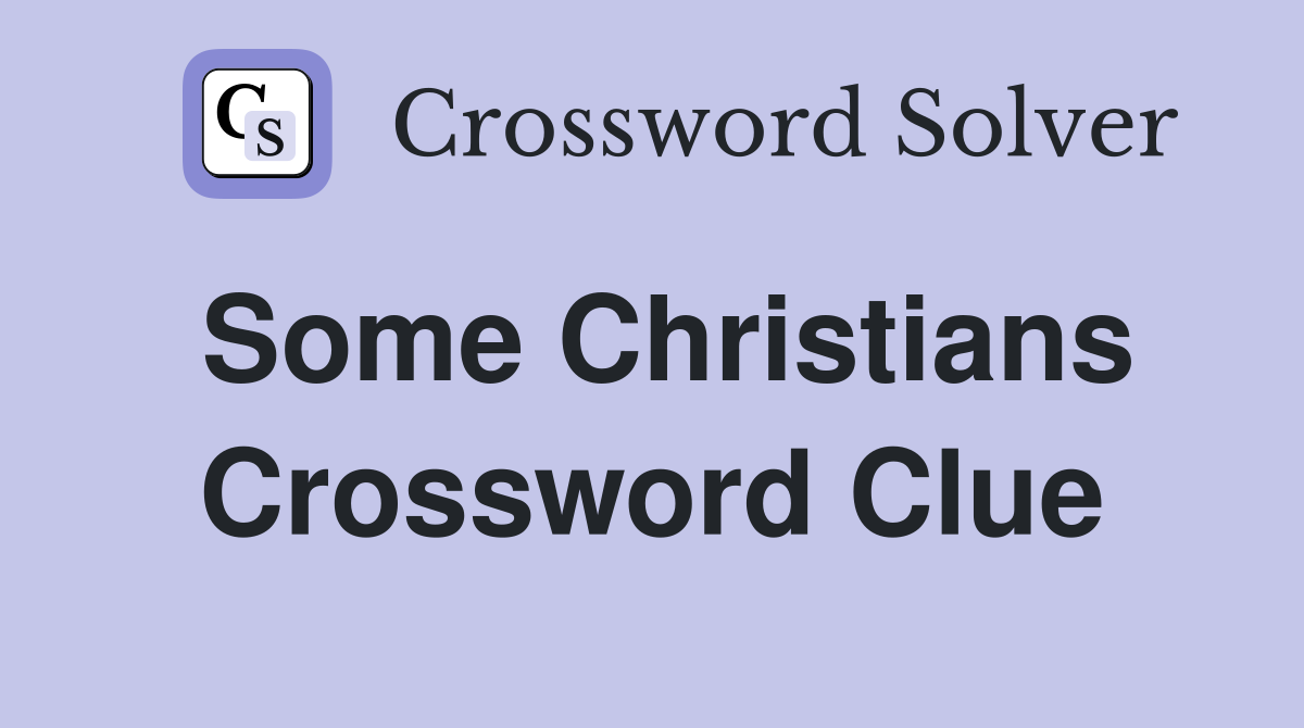 Some Christians Crossword Clue