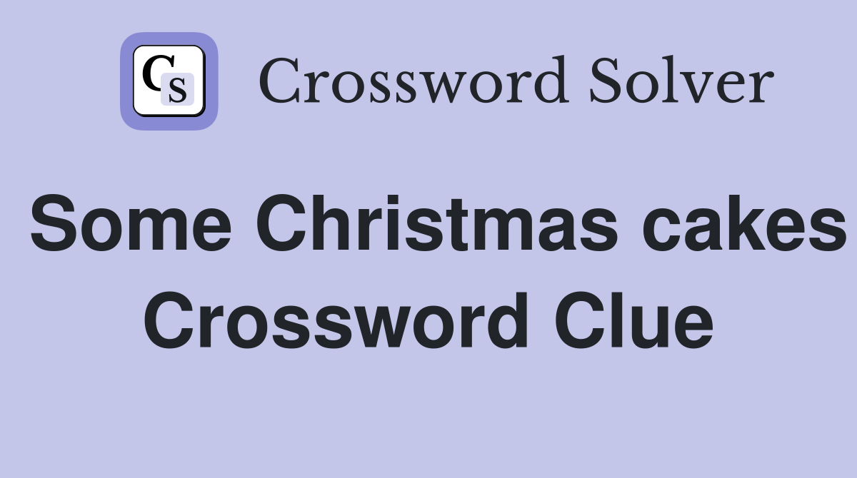 Some Christmas cakes Crossword Clue