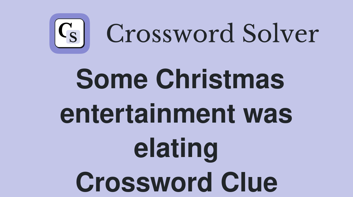 Some Christmas entertainment was elating Crossword Clue