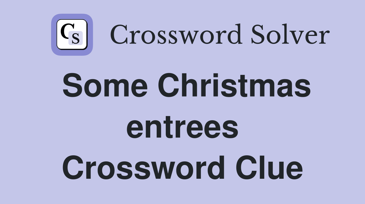 Some Christmas entrees Crossword Clue