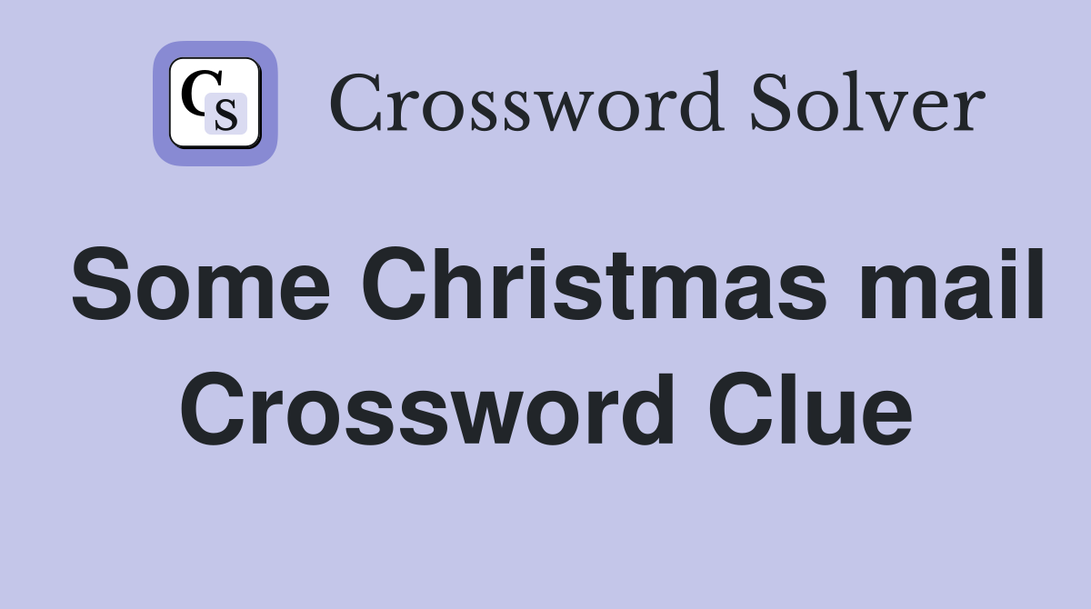 Some Christmas mail Crossword Clue