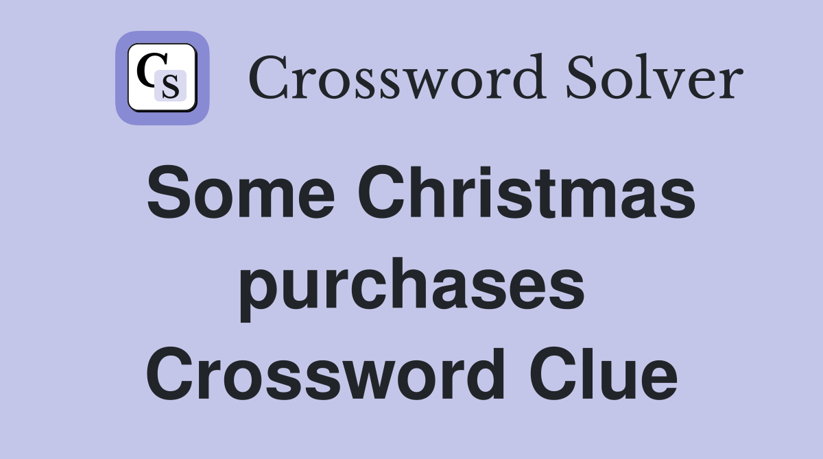 Some Christmas purchases Crossword Clue