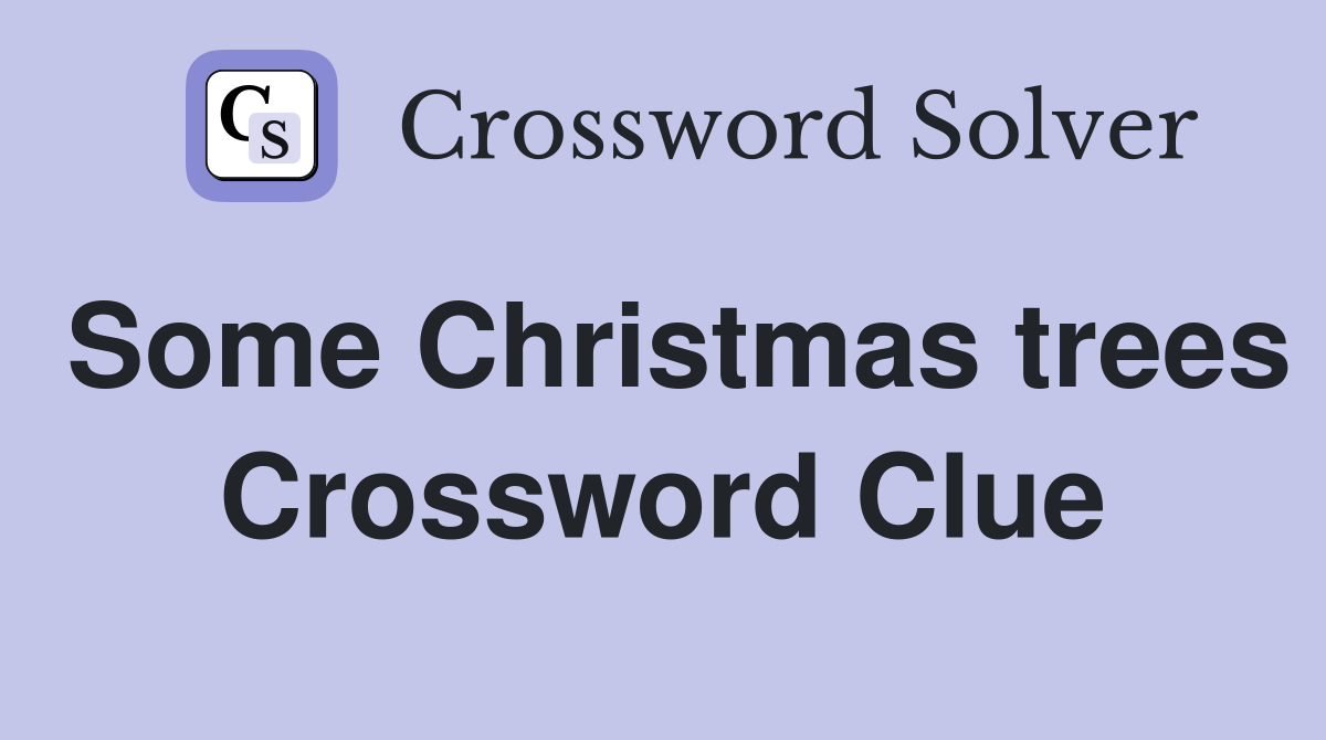 Some Christmas trees Crossword Clue