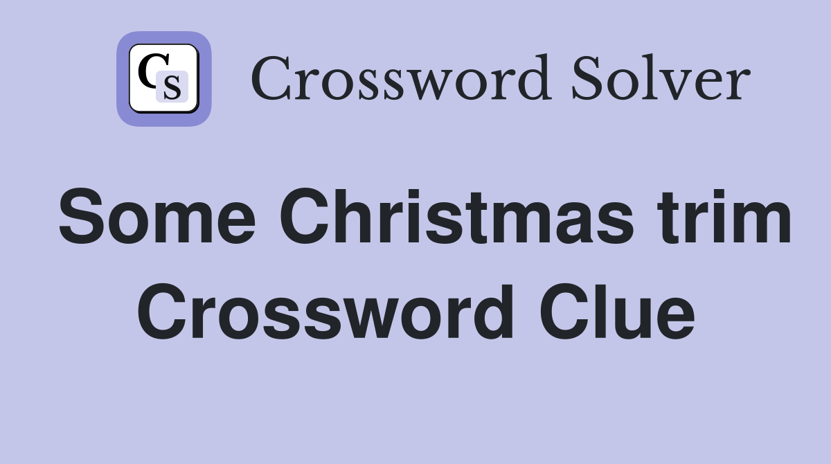 Some Christmas trim Crossword Clue