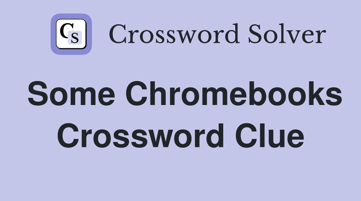 Some Chromebooks Crossword Clue