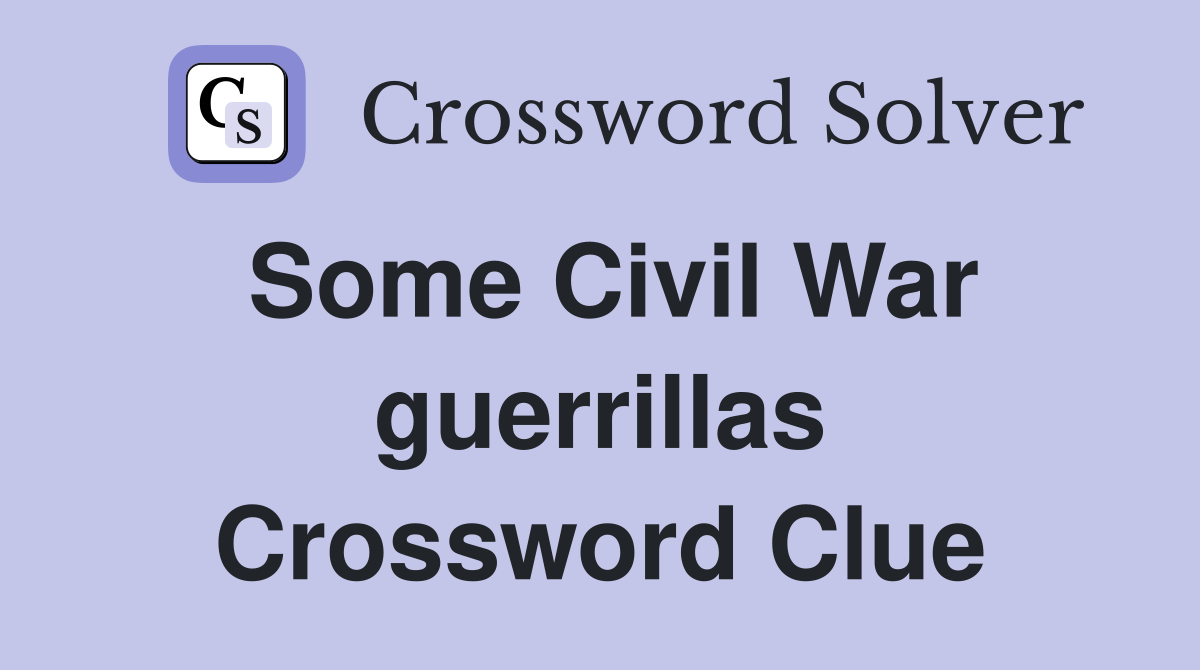 Some Civil War guerrillas Crossword Clue