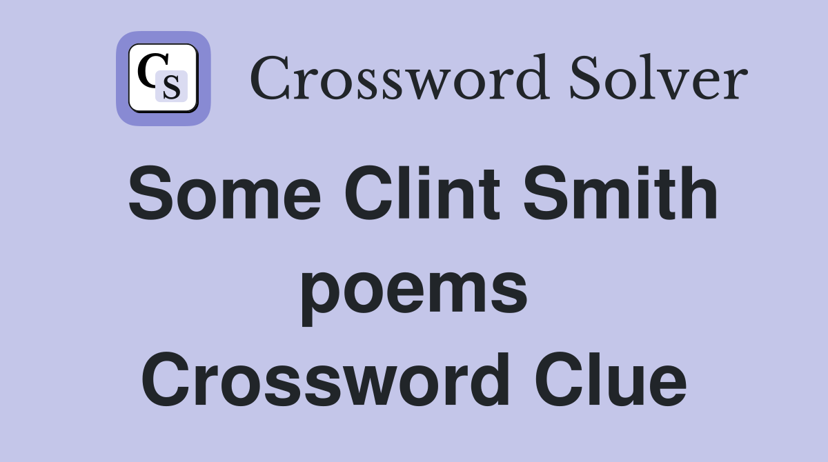 Some Clint Smith poems Crossword Clue
