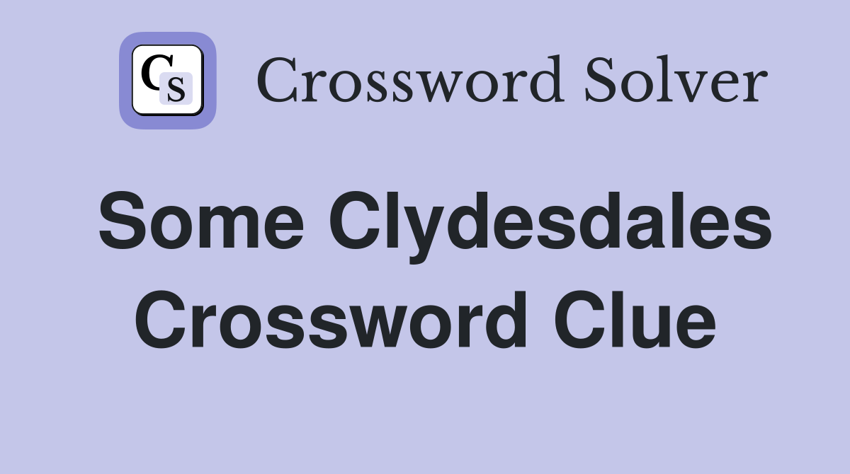 Some Clydesdales Crossword Clue