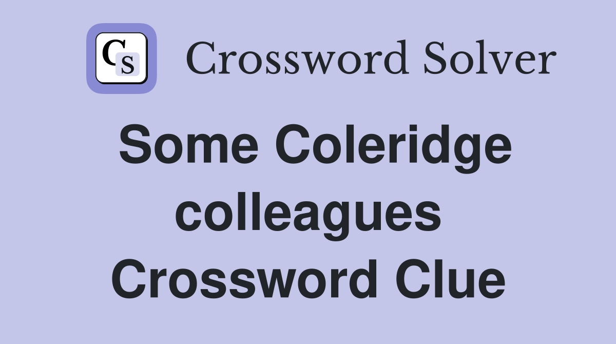 Some Coleridge colleagues Crossword Clue