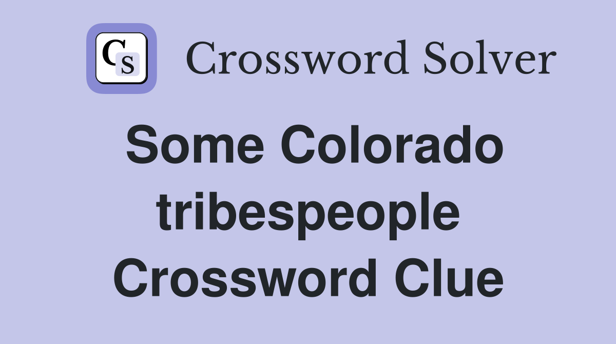 Some Colorado tribespeople Crossword Clue