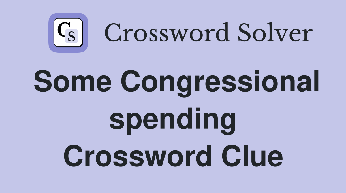 Some Congressional spending Crossword Clue