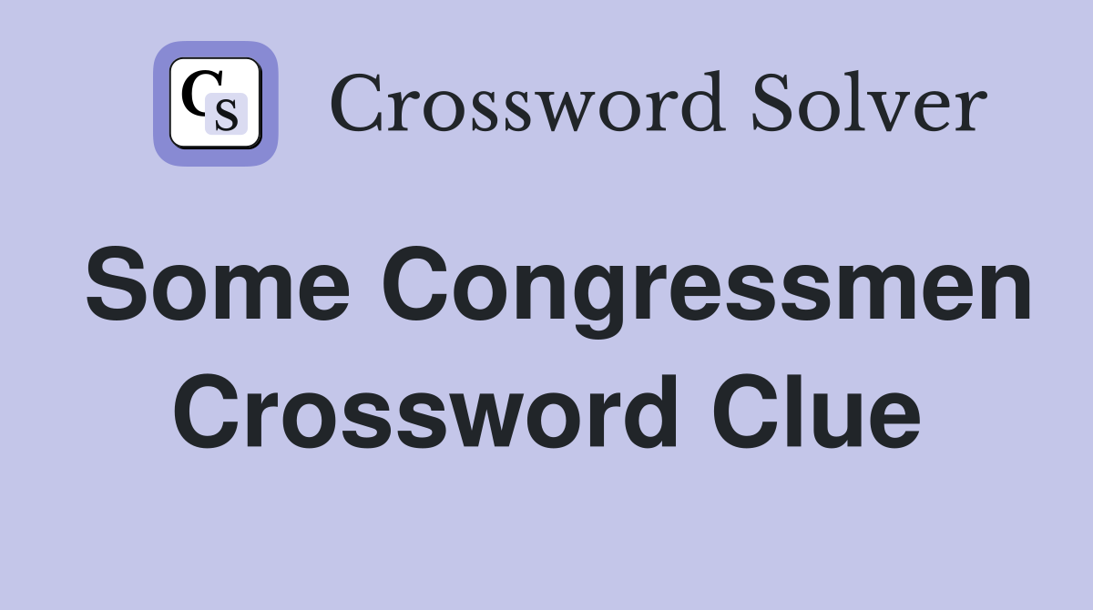 Some Congressmen Crossword Clue