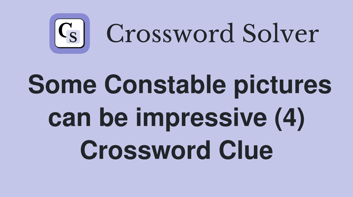 Some Constable pictures can be impressive (4) Crossword Clue
