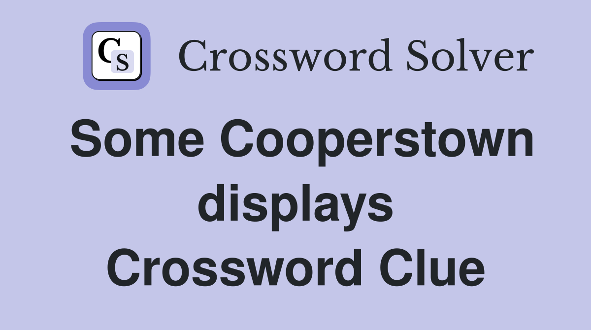 Some Cooperstown displays Crossword Clue