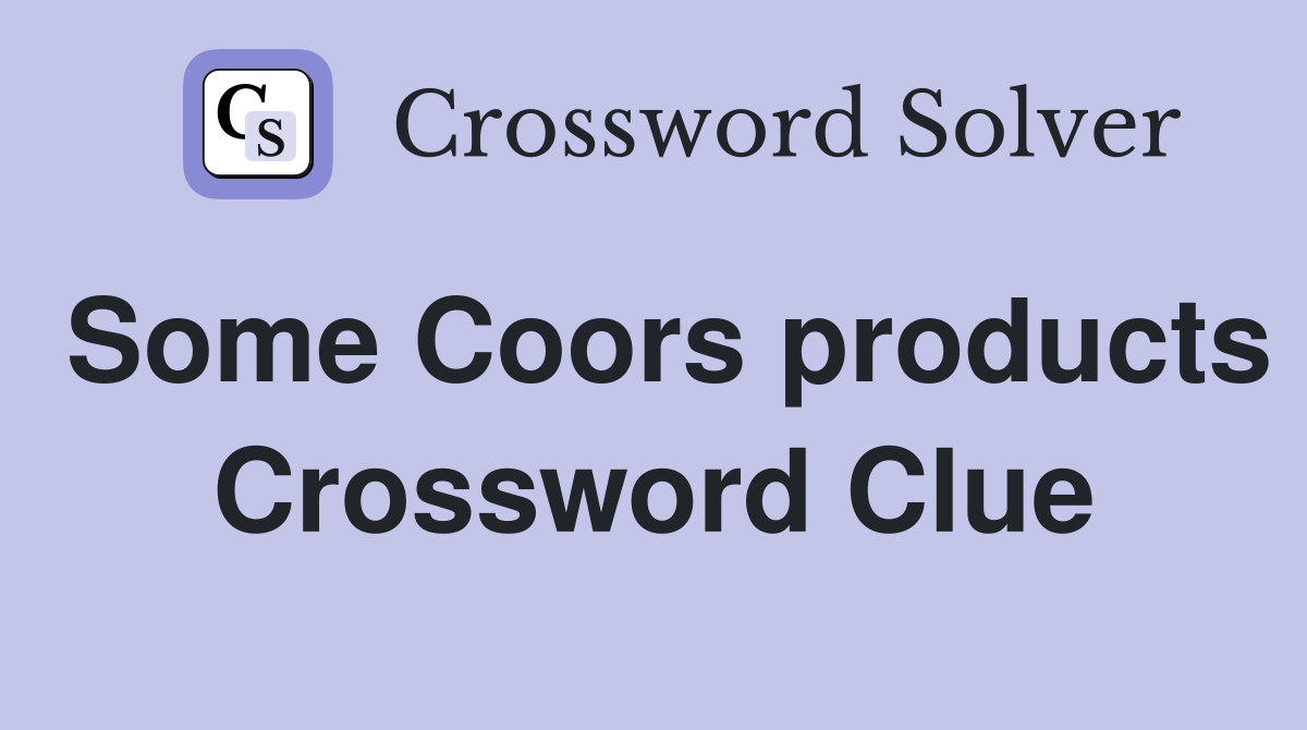 Some Coors products Crossword Clue