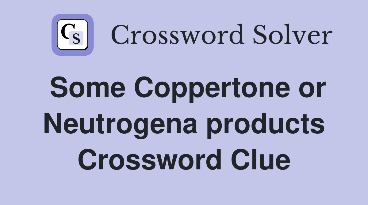 Some Coppertone or Neutrogena products Crossword Clue