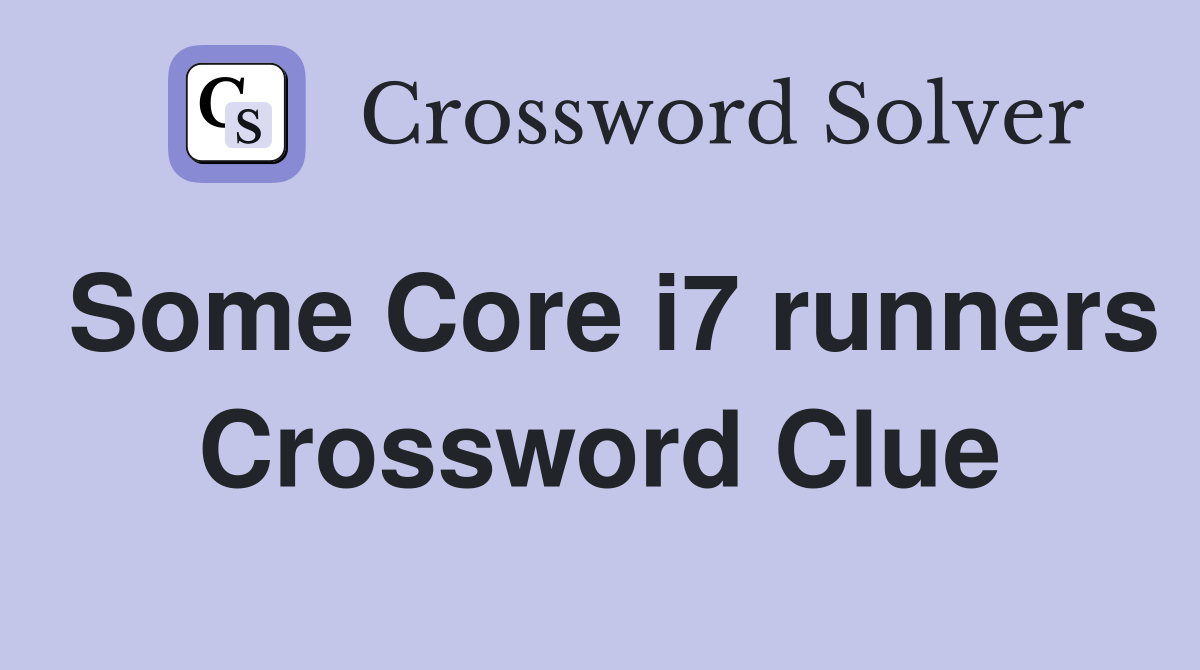 Some Core i7 runners Crossword Clue