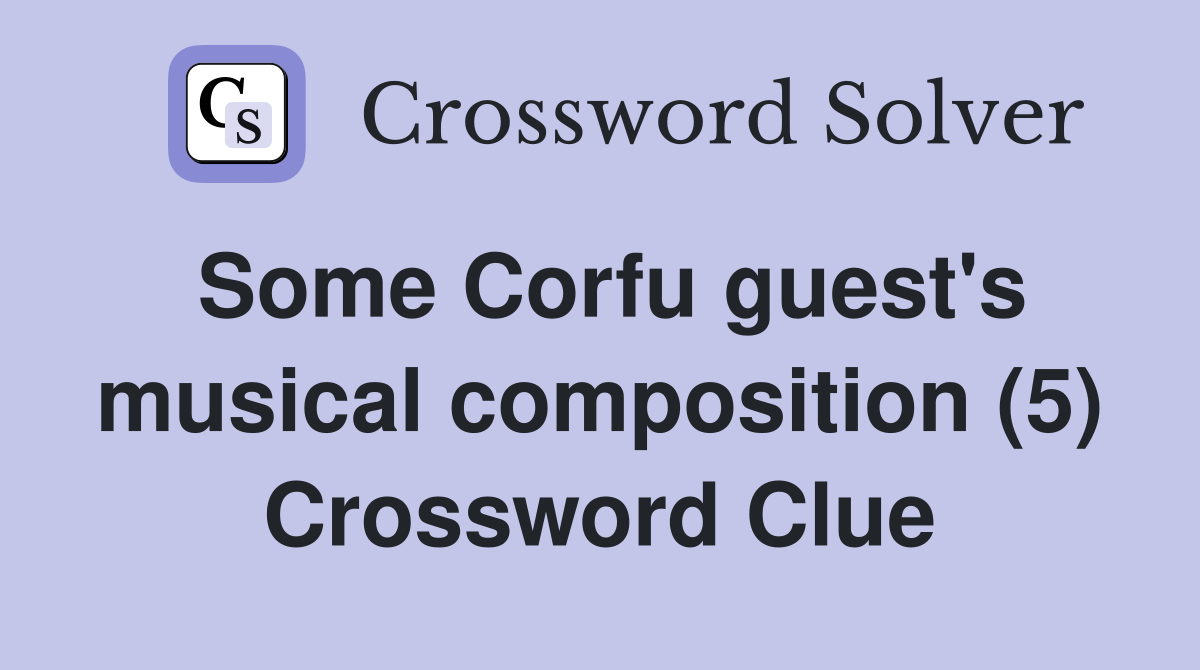 Some Corfu guest's musical composition (5) Crossword Clue