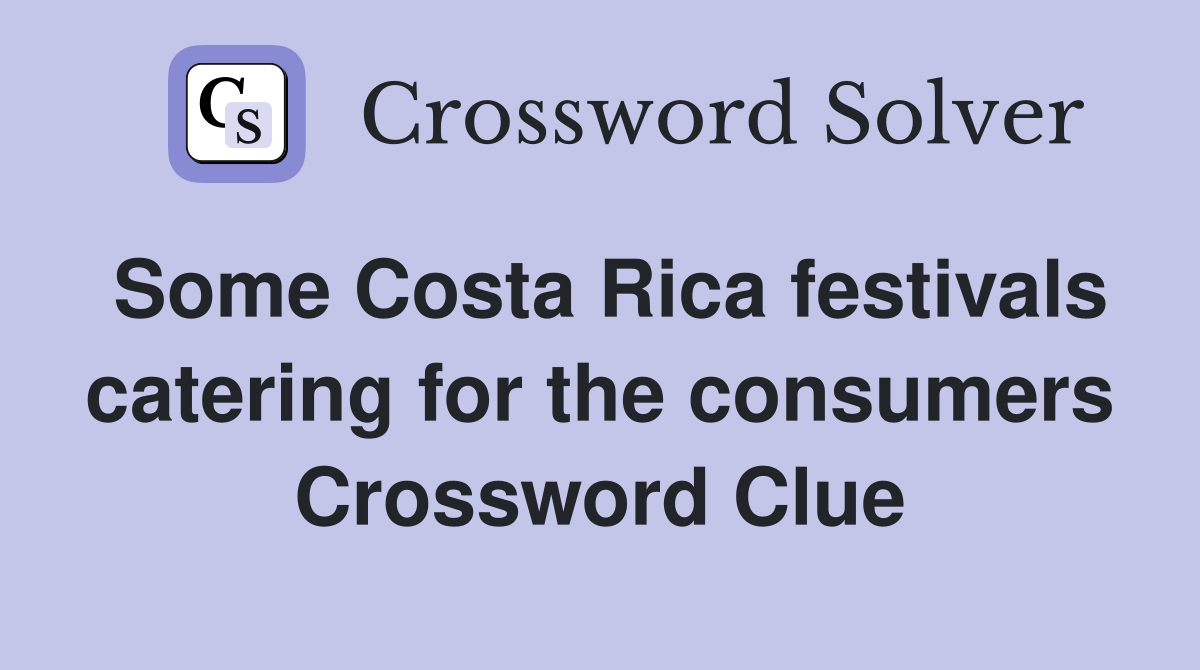 Some Costa Rica festivals catering for the consumers Crossword Clue