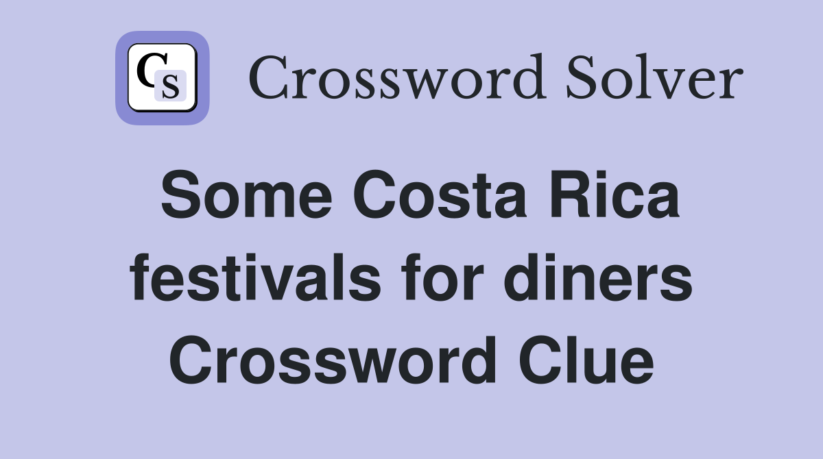 Some Costa Rica festivals for diners Crossword Clue