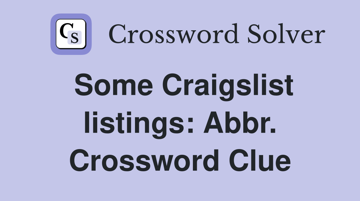 Some Craigslist listings: Abbr. Crossword Clue