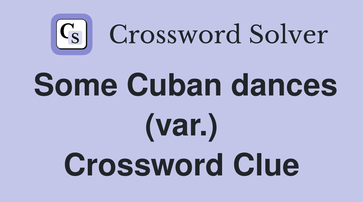 Some Cuban dances (var.) Crossword Clue