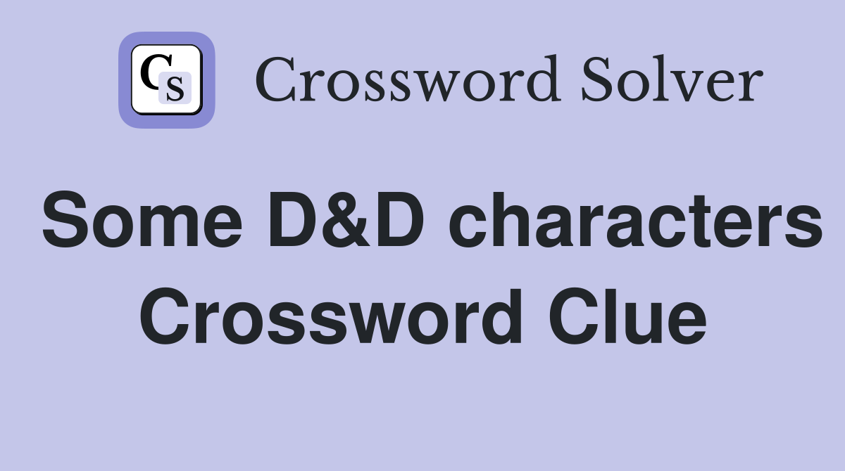 Some D&D characters Crossword Clue