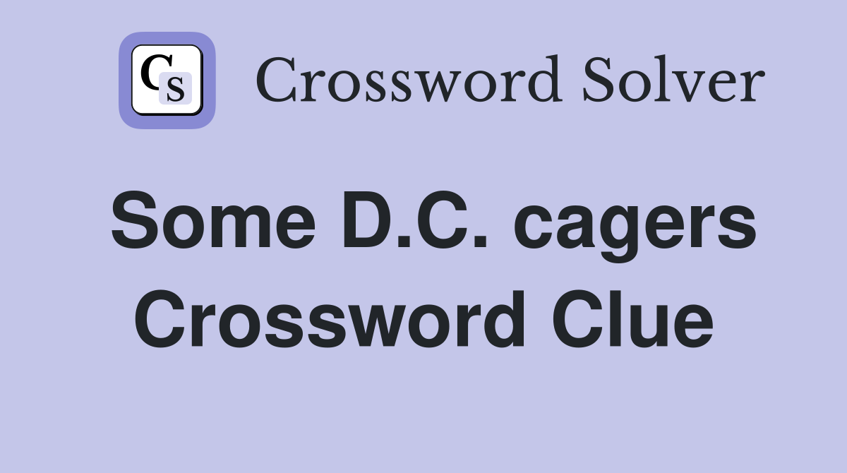 Some D.C. cagers Crossword Clue