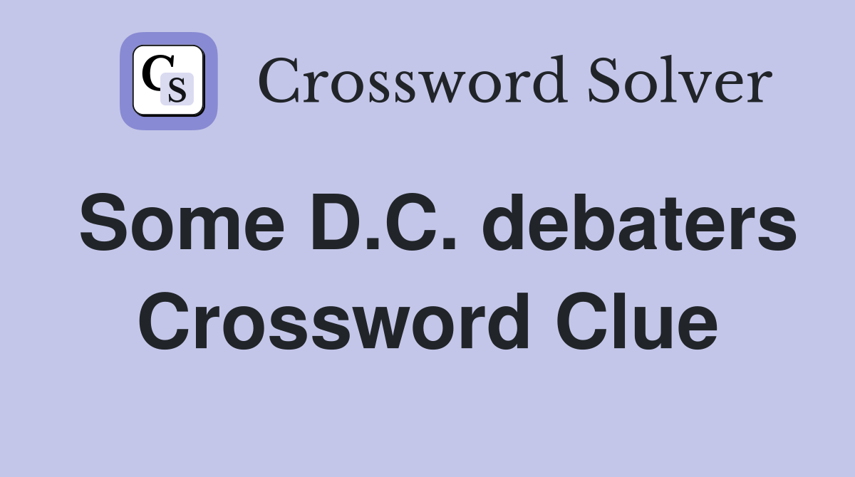 Some D.C. debaters Crossword Clue